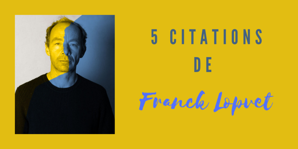 5 citations de Franck Lopvet