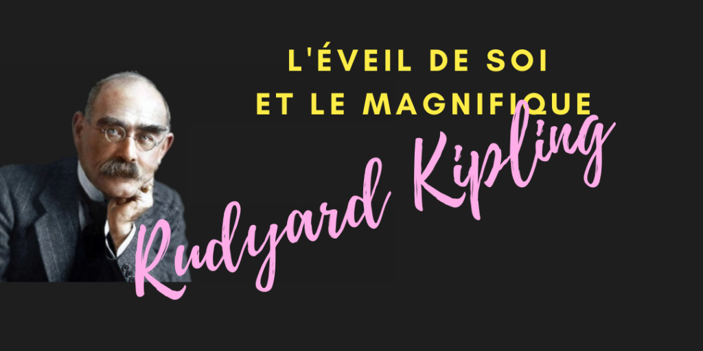L'éveil de Soi et le magnifique Rudyard Kipling