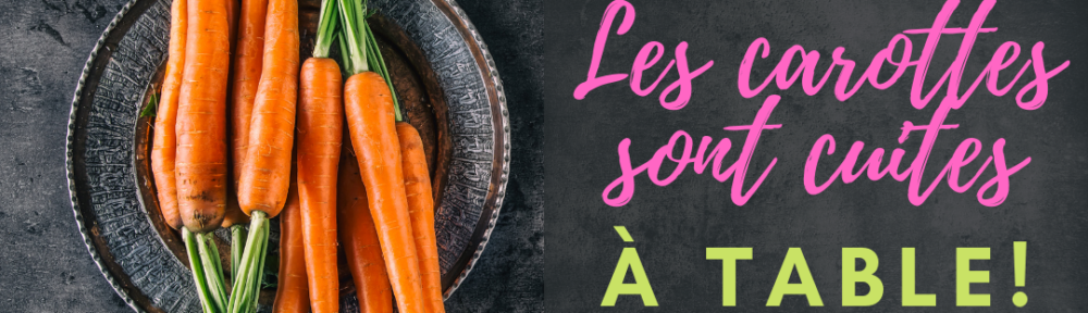 #92 Les carottes sont cuites : Comment vraiment passer à Table !!
