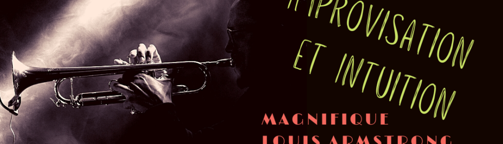 #95 Improvisation et Intuition et le magnifique Louis Armstrong