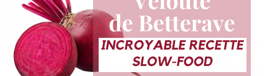 #114 Velouté de betterave – Incroyable recette slow-food