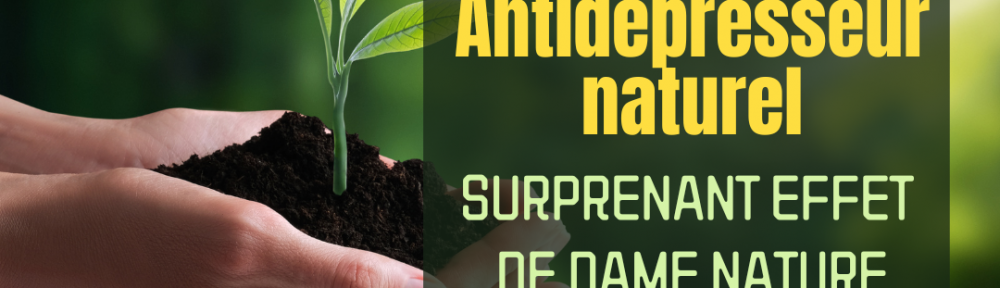 #145 – Antidépresseur naturel, surprenant effet de Dame Nature