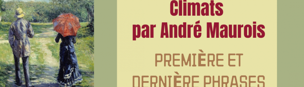 #131 ‘Climats’ par André Maurois – Première et dernière phrases