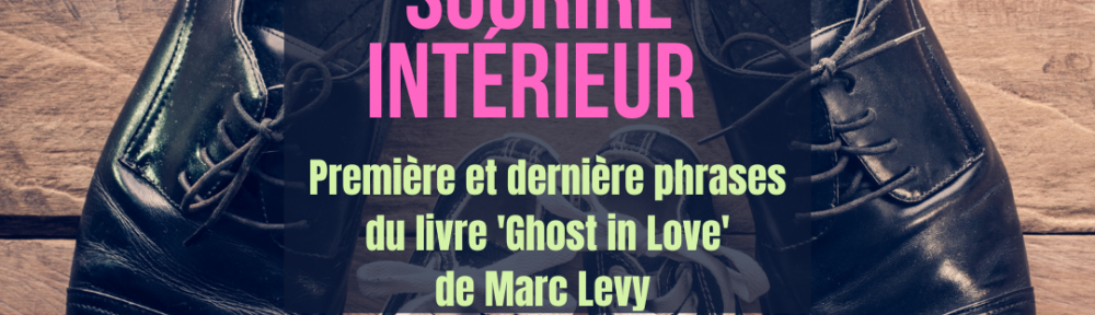 #146 Sourire intérieur avec un excellent ‘Ghost in Love’ de Marc Levy