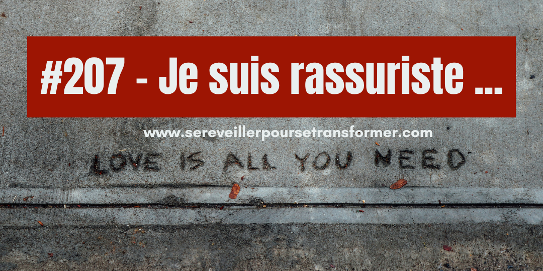 #207 – Je suis rassuriste …