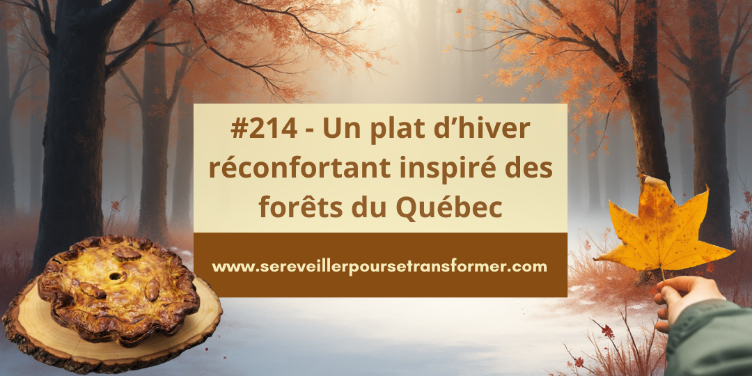 #214 – Un plat d’hiver réconfortant inspiré des forêts du Québec