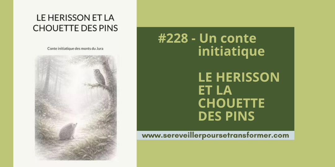 #228 – Un conte initiatique : Le hérisson et la chouette