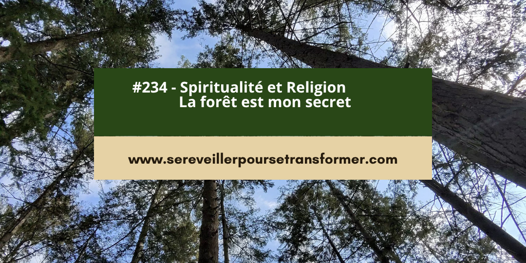 #234 – Spiritualité et Religion : La forêt est mon secret